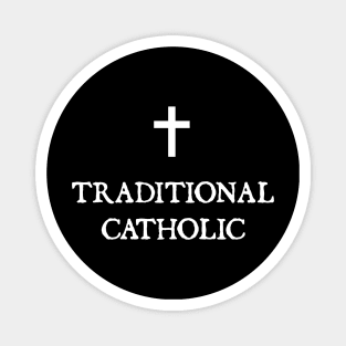 TRADITIONAL CATHOLIC + Magnet